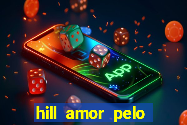 hill amor pelo jogo online